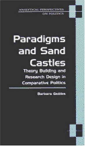 Paradigms And Sand Castles Theory Building And Research Design In Comparative Politics Analytical Perspectives On Politics Barbara Geddes