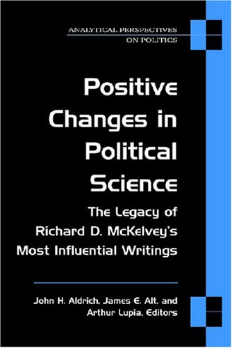 Positive Changes In Political Science The Legacy Of Richard D Mckelveys Most Influential Writings Analytical Perspectives On Politics Reprint John Aldrich