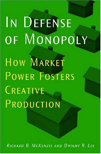 In Defense Of Monopoly How Market Power Fosters Creative Production Richard B Mckenzie