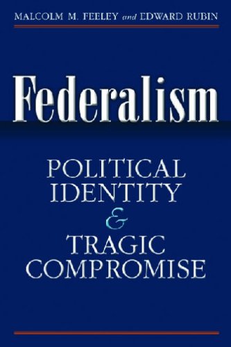 Federalism Political Identity And Tragic Compromise Malcolm Feeley