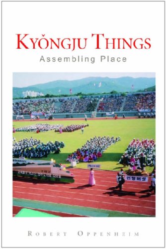 Kyongju Things Assembling Place Robert Oppenheim