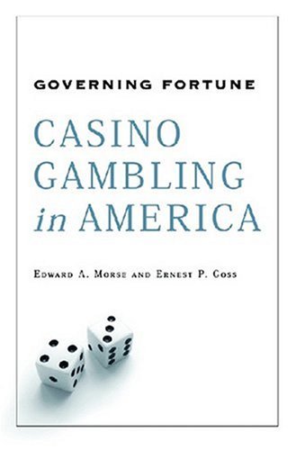 Governing Fortune Casino Gambling In America Ernest P Goss