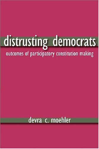 Distrusting Democrats Outcomes Of Participatory Constitution Making Devra Coren Moehler