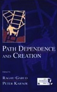 Path Dependence And Creation Raghu Garud Peter Karne
