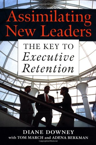 Assimilating New Leaders The Key To Executive Retention 1st Diane Downey