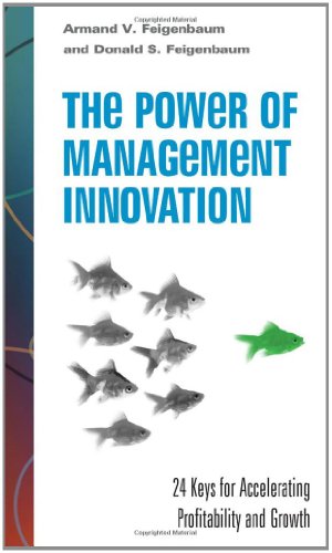 The Power Of Management Innovation 24 Keys For Accelerating Profitability And Growth Mighty Managers Series 1st Edition Armand V Feigenbaum