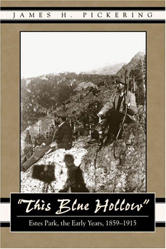 This Blue Hollow Estes Park The Early Years 18591915 James H Pickering