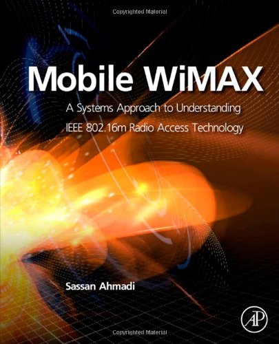 Mobile Wimax A Systems Approach To Understanding Ieee 80216m Radio Access Technology 1st Edition Sassan Ahmadi