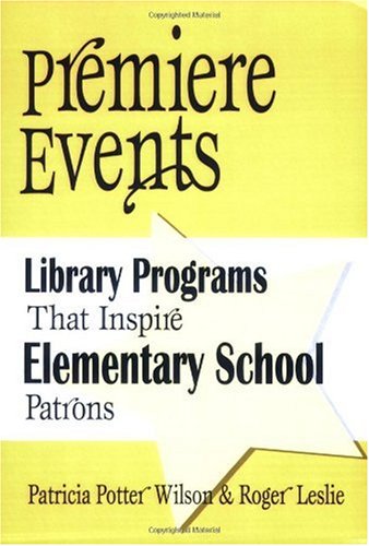 Premiere Events Library Programs That Inspire Elementary School Patrons Patricia Potter Wilson