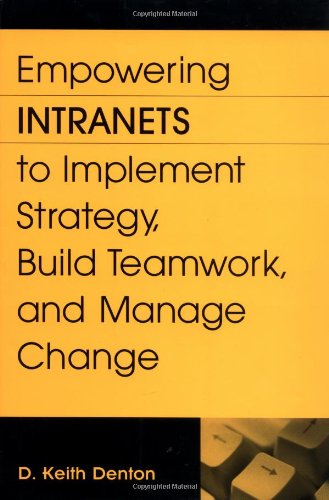 Empowering Intranets To Implement Strategy Build Teamwork And Manage Change D Keith Denton