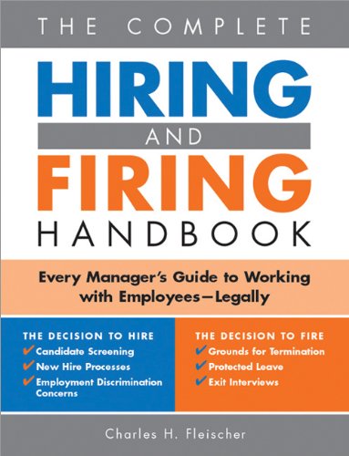 The Complete Hiring And Firing Handbook Every Managers Guide To Working With Employees Legally Charles H Fleischer