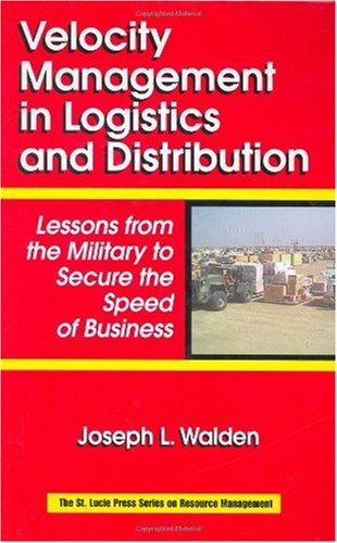 Velocity Management In Logistics And Distribution Lessons From The Military To Secure The Speed Of Business Resource Management 1st Edition Joseph L Walden