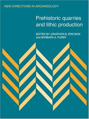 Prehistoric Quarries And Lithic Production New Directions In Archaeology 1st Edition Jonathon E Ericson