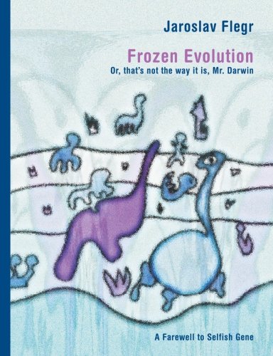 Frozen Evolution Or Thats Not The Way It Is Mr Darwin Farewell To Selfish Gene Jaroslav Flegr