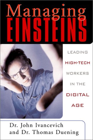 Managing Einsteins Leading Hightech Workers In The Digital Age John M Ivancevich