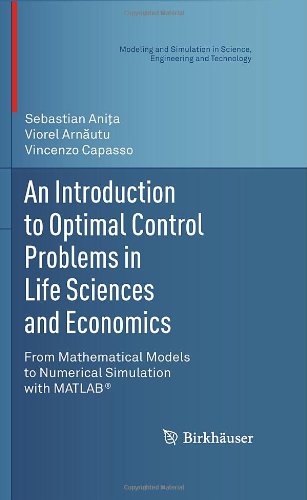 An Introduction To Optimal Control Problems In Life Sciences And Economics From Mathematical Models To Numerical Simulation With Matlab 1st Edition Sebastian Ania