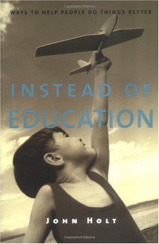 Instead Of Education Ways To Help People Do Things Better 2nd John Holt
