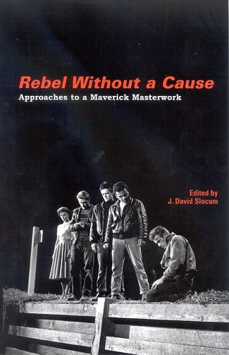 Rebel Without A Cause Approaches To A Maverick Masterwork John David Slocum