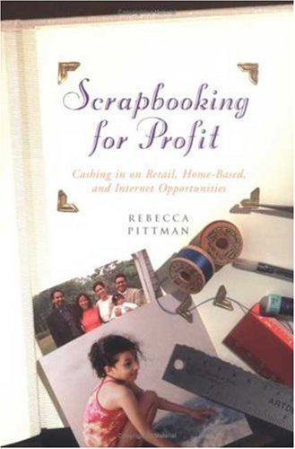 Scrapbooking For Profit 1st Rebecca F Pittman