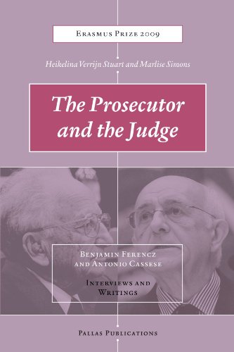The Prosecutor And The Judge Benjamin Ferencz And Antonio Cassese Interviews And Writings Heikelina Verrijn Stuart