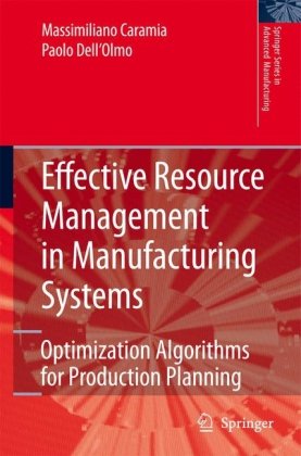 Effective Resource Management In Manufacturing Systems Optimization Algorithms For Production Planning Springer Series In Advanced Manufacturing 1st Edition Massimiliano Caramia