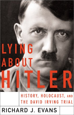 Lying About Hitler History Holocaust Holocaust And The David Irving Trial Richard J Evans