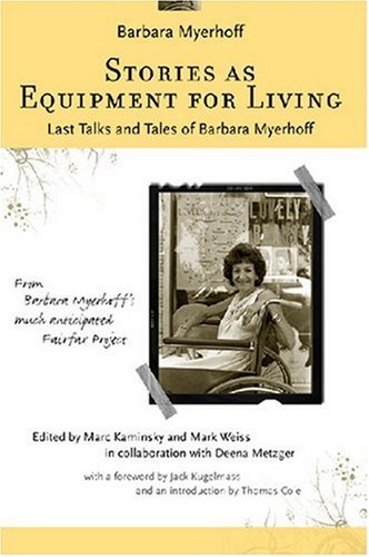 Stories As Equipment For Living Last Talks And Tales Of Barbara Myerhoff Barbara Myerhoff