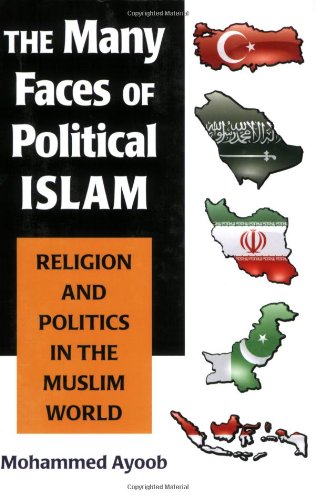 The Many Faces Of Political Islam Religion And Politics In The Muslim World Prof Mohammed Ayoob