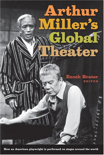 Arthur Millers Global Theater Enoch Brater Editor