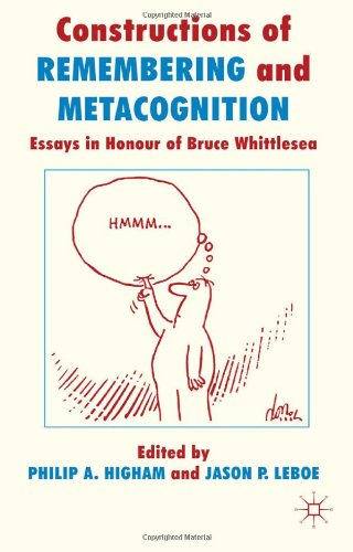 Constructions Of Remembering And Metacognition Essays In Honour Of Bruce Whittlesea Philip A Higham