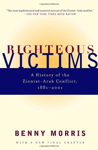 Righteous Victims A History Of The Zionistarab Conflict 18812001 Benny Morris
