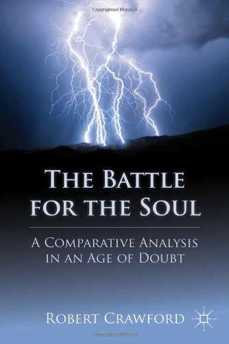 The Battle For The Soul A Comparative Analysis In An Age Of Doubt Robert Crawford