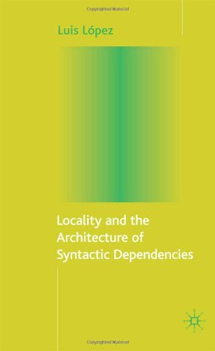 Locality And The Architecture Of Syntactic Dependencies First Edition Luis Lpez