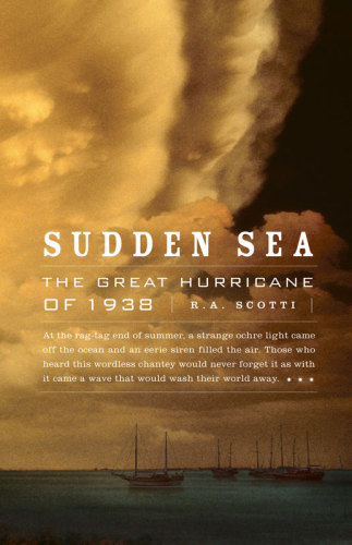 Sudden Sea The Great Hurricane Of 1938 R A Scotti