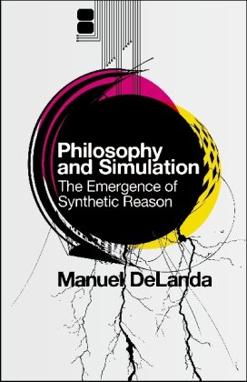 Philosophy And Simulation The Emergence Of Synthetic Reason Manuel Delanda