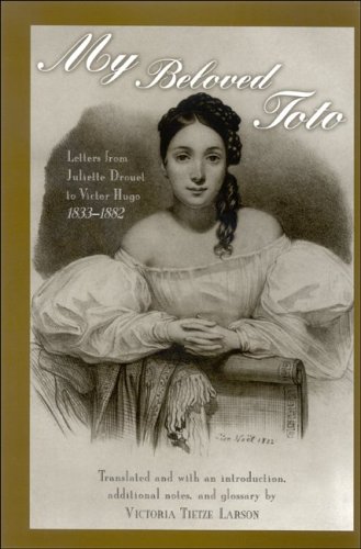 My Beloved Toto Letters From Juliette Drouet To Victor Hugo 18331882 Juliette Drouet