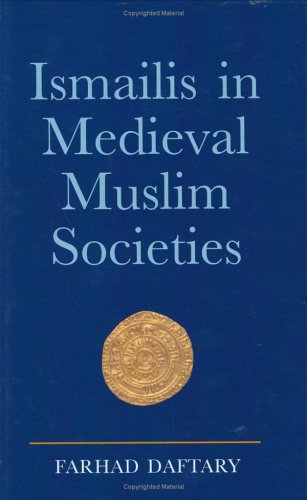 Ismailis In Medieval Muslim Societies Farhad Daftary