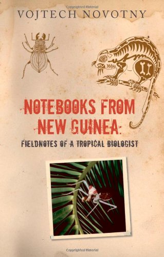 Notebooks From New Guinea Field Notes Of A Tropical Biologist Vojtech Novotny