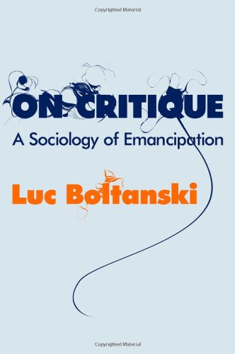 On Critique A Sociology Of Emancipation 1st Edition Luc Boltanski