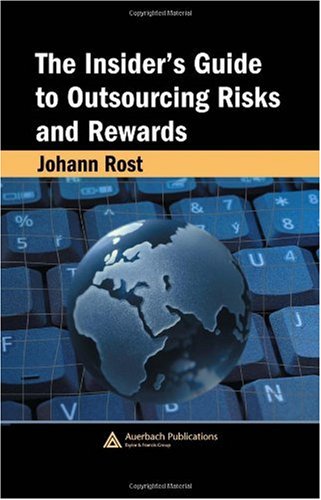 The Insiders Guide To Outsourcing Risks And Rewards 1st Edition Johann Rost