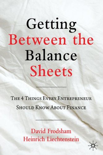 Getting Between The Balance Sheets The Four Things Every Entrepreneur Should Know About Finance David Frodsham