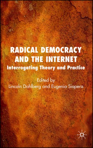 Radical Democracy And The Internet Interrogating Theory And Practice First Edition Lincoln Dahlberg