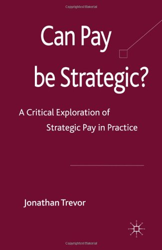 Can Pay Be Strategic A Critical Exploration Of Strategic Pay In Practice Jonathan Trevor