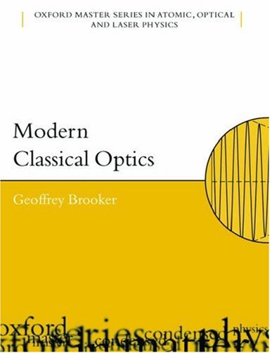 Modern Classical Optics Oxford Master Series In Atomic Optical And Laser Physics Geoffrey Brooker