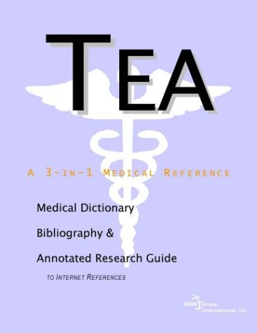Tea A Medical Dictionary Bibliography And Annotated Research Guide To Internet References Icon Health Publications