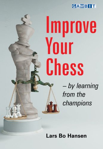 Improve Your Chess By Learning From The Champions Lars Bo Hansen