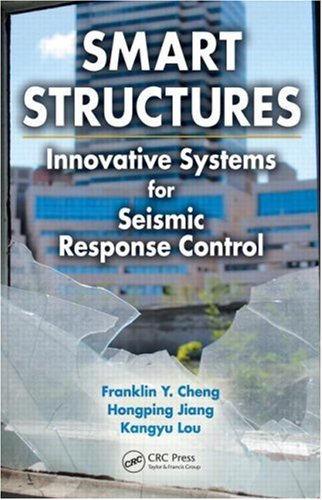 Smart Structures Innovative Systems For Seismic Response Control Franklin Y Cheng