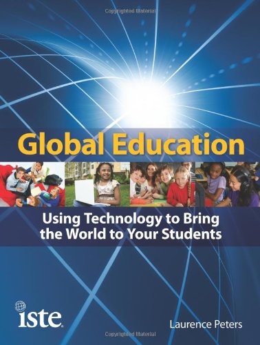 Global Education Using Technology To Bring The World To Your Students Laurence Peters