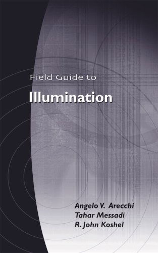 Field Guide To Illumination Spie Field Guide Series Spi Angelo V Arecchi