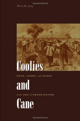 Coolies And Cane Race Labor And Sugar In The Age Of Emancipation 1st Edition Moonho Jung